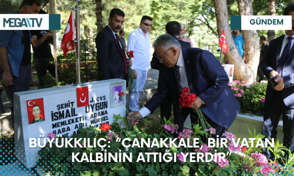 BÜYÜKKILIÇ: “ÇANAKKALE, BİR VATAN KALBİNİN ATTIĞI YERDİR” - Mega TV Web Haber Şablon - 2023-03-17T125458.962