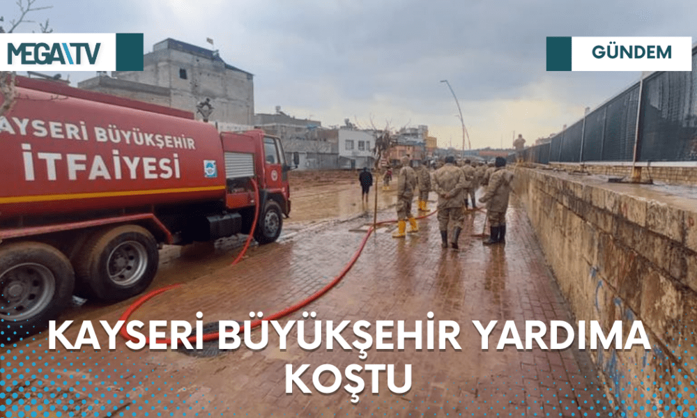 KAYSERİ BÜYÜKŞEHİR YARDIMA KOŞTU - Mega TV Web Haber Şablon - 2023-03-20T111433.651