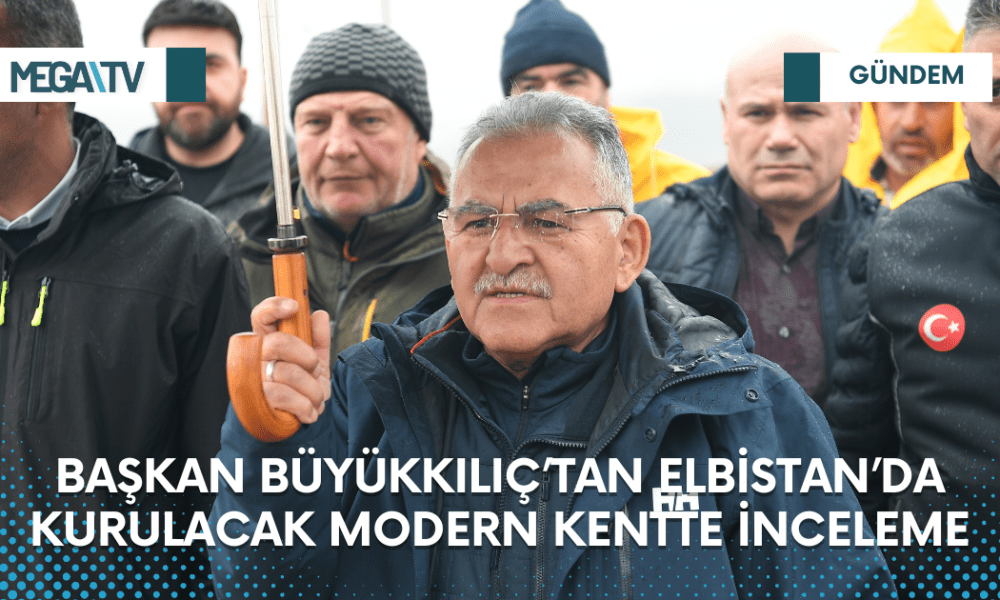 BAŞKAN BÜYÜKKILIÇ’TAN ELBİSTAN’DA KURULACAK MODERN KENTTE İNCELEME - Mega TV Web Haber Şablon - 2023-03-20T111956.181