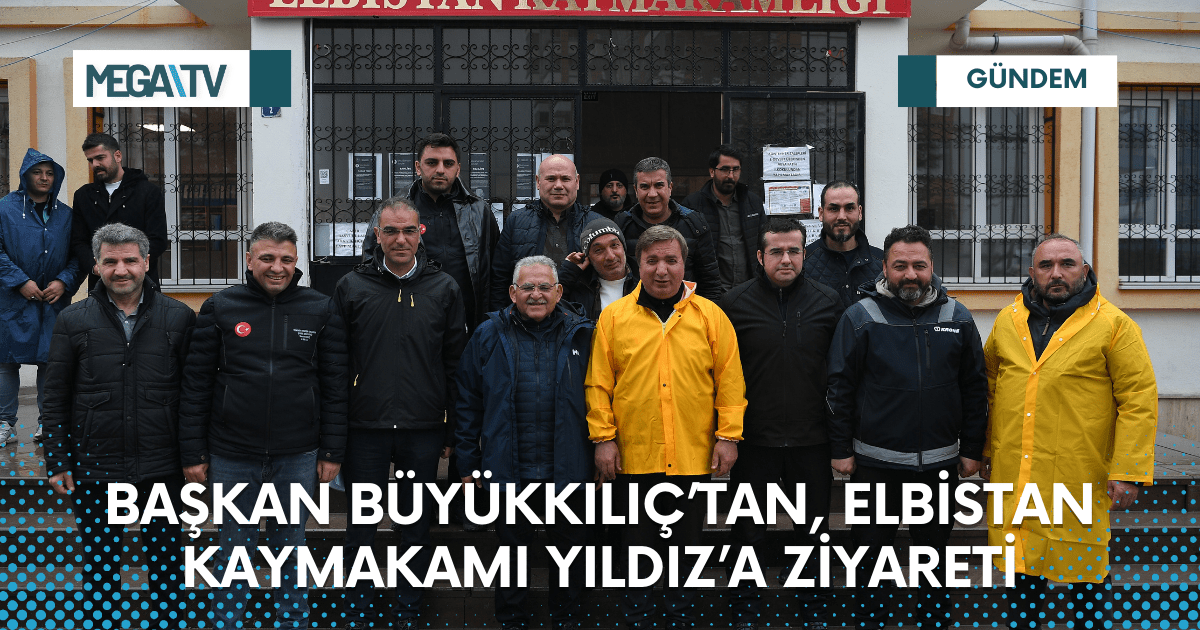 BAŞKAN BÜYÜKKILIÇ’TAN, ELBİSTAN KAYMAKAMI YILDIZ’A ZİYARETİ
