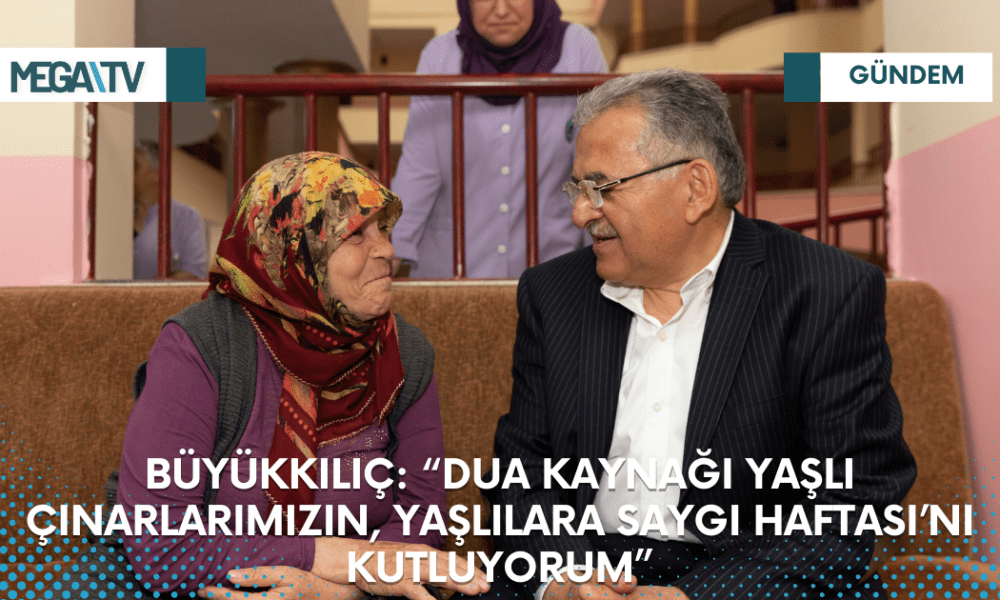 BÜYÜKKILIÇ: “DUA KAYNAĞI YAŞLI ÇINARLARIMIZIN, YAŞLILARA SAYGI HAFTASI’NI KUTLUYORUM” - Mega TV Web Haber Şablon - 2023-03-20T113423.629