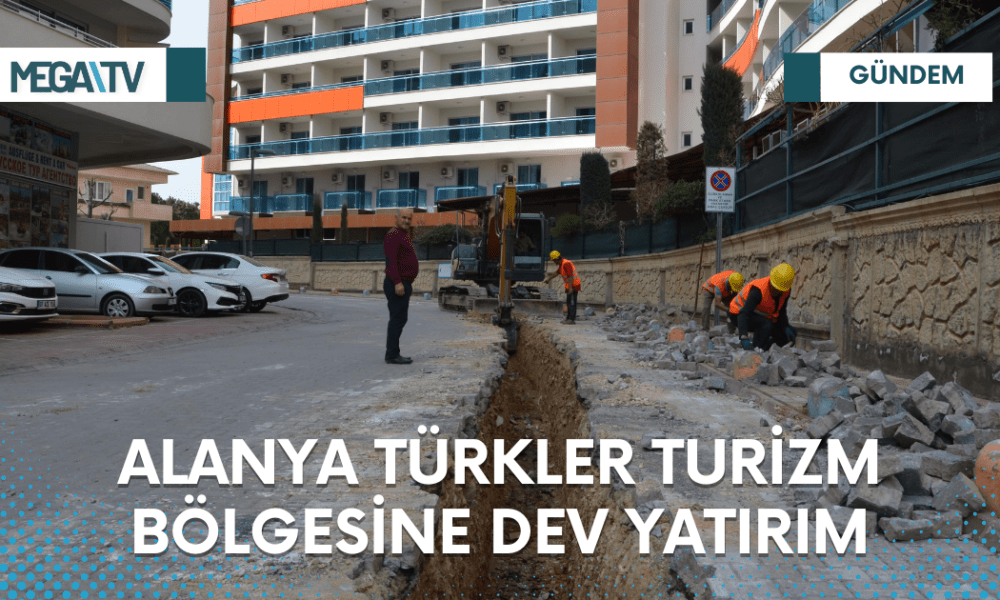 Alanya Türkler Turizm Bölgesine Dev Yatırım - Mega TV Web Haber Şablon - 2023-03-20T120248.626