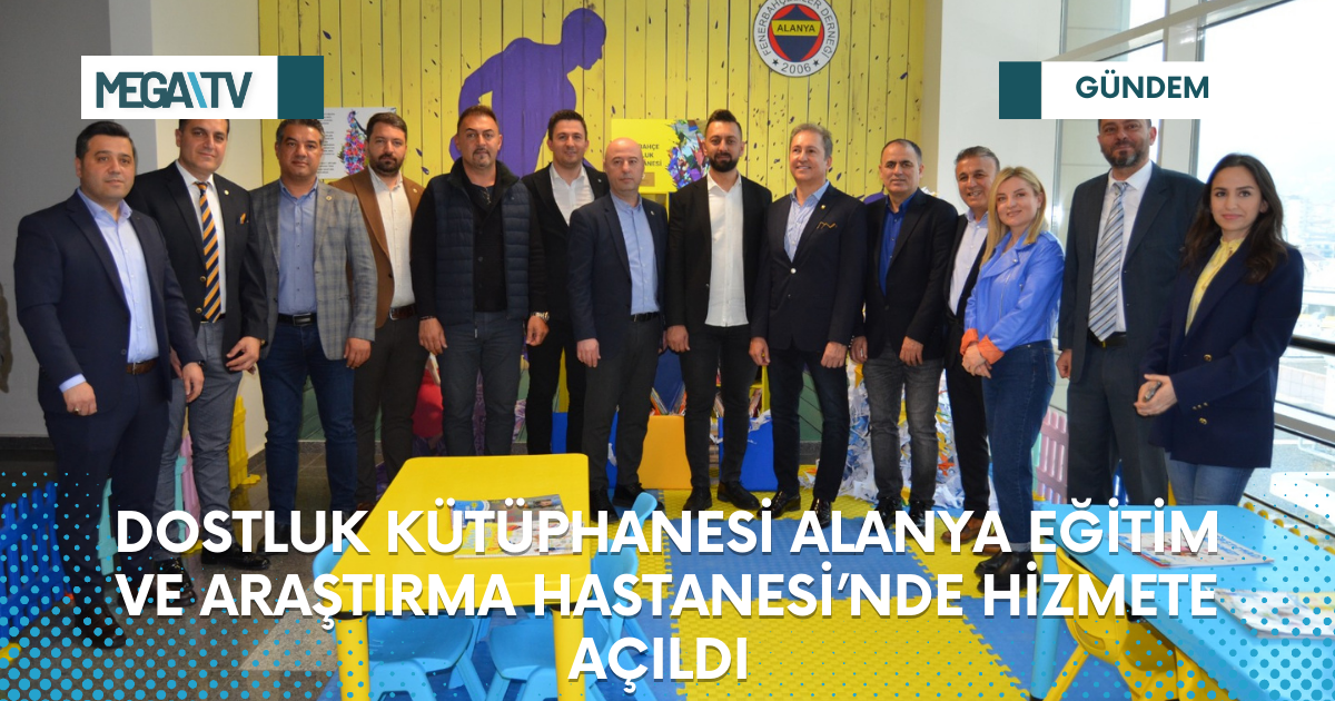 DOSTLUK KÜTÜPHANESİ ALANYA EĞİTİM VE ARAŞTIRMA HASTANESİ’NDE HİZMETE AÇILDI
