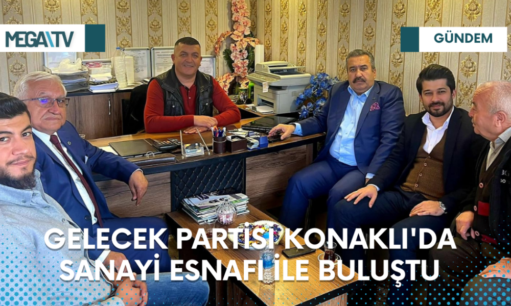 GELECEK PARTİSİ KONAKLI'DA SANAYİ ESNAFI İLE BULUŞTU - Mega TV Web Haber Şablon - 2023-03-20T142353.719