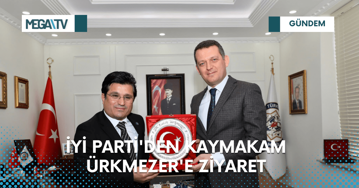 İYİ PARTİ’DEN KAYMAKAM ÜRKMEZER’E ZİYARET