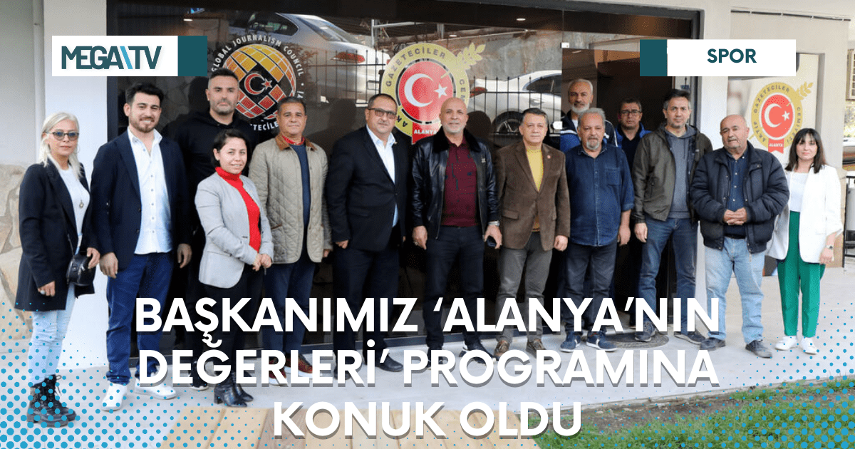 BAŞKANIMIZ ‘ALANYA’NIN DEĞERLERİ’ PROGRAMINA KONUK OLDU