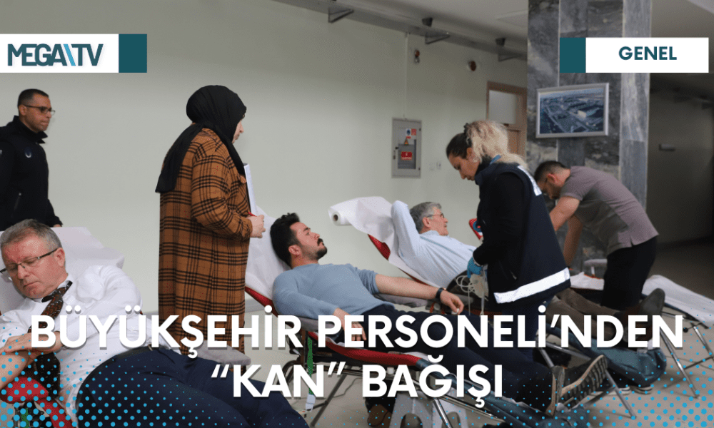 BÜYÜKŞEHİR PERSONELİ’NDEN “KAN” BAĞIŞI - Mega TV Web Haber Şablon - 2023-03-21T154808.927