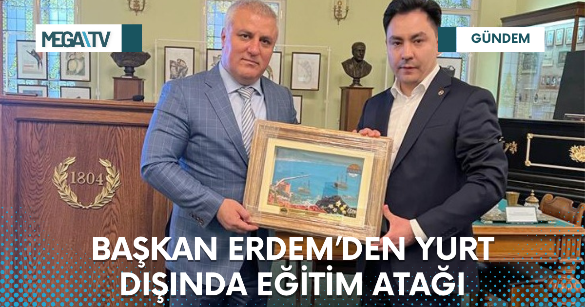 BAŞKAN ERDEM’DEN YURT DIŞINDA EĞİTİM ATAĞI