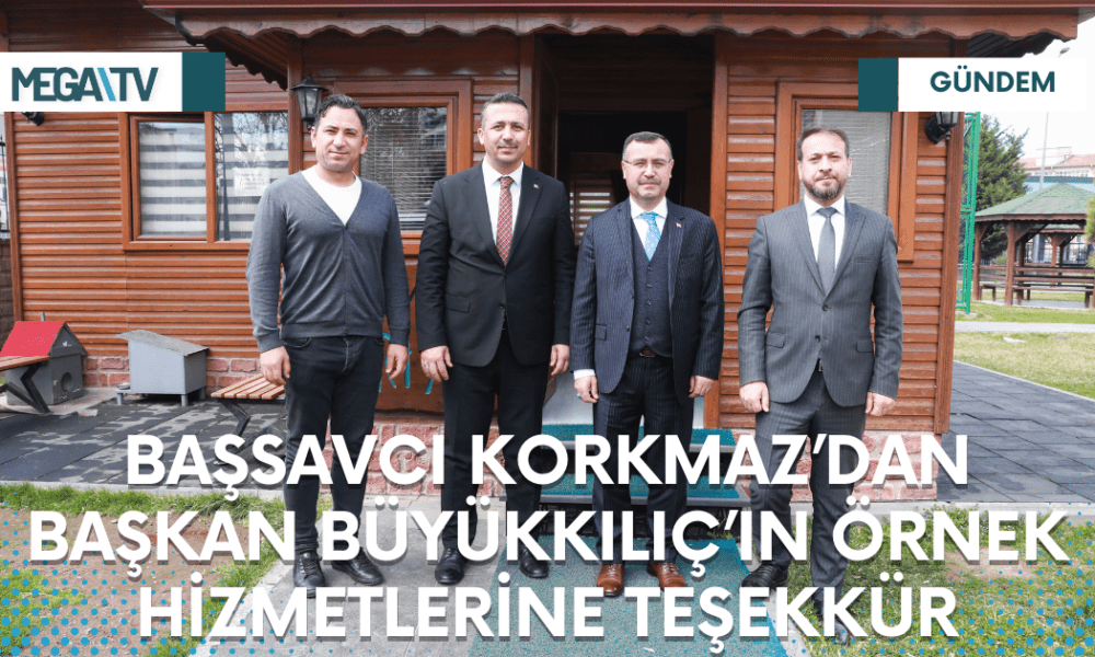 BAŞSAVCI KORKMAZ’DAN BAŞKAN BÜYÜKKILIÇ’IN ÖRNEK HİZMETLERİNE TEŞEKKÜR - Mega TV Web Haber Şablon - 2023-03-21T185515.916