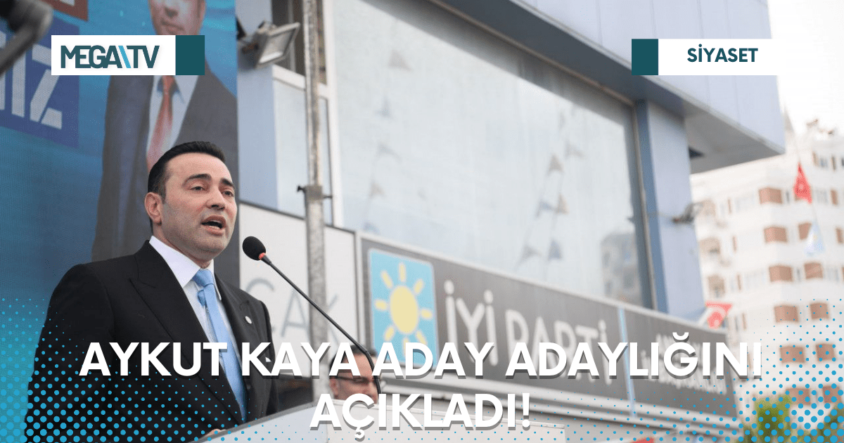 AYKUT KAYA ADAY ADAYLIĞINI AÇIKLADI! - Mega TV Web Haber Şablon - 2023-03-22T104557.040