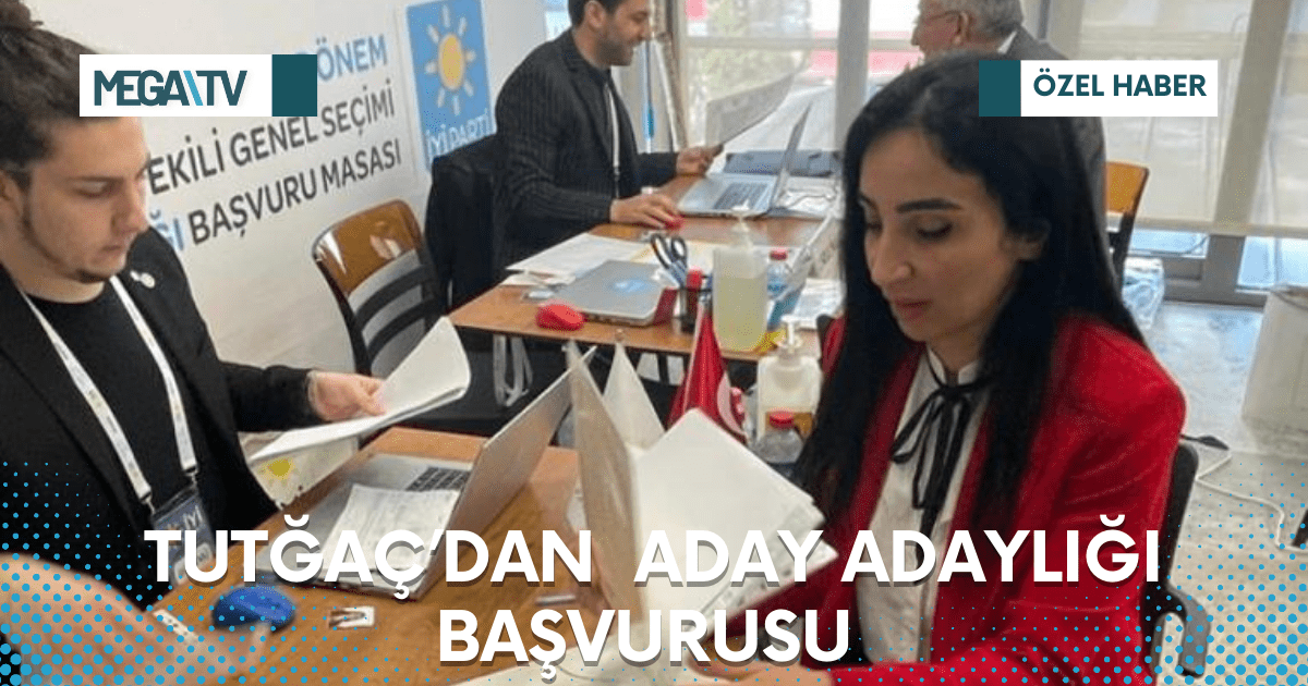 TUTĞAÇ’DAN ADAY ADAYLIĞI BAŞVURUSU