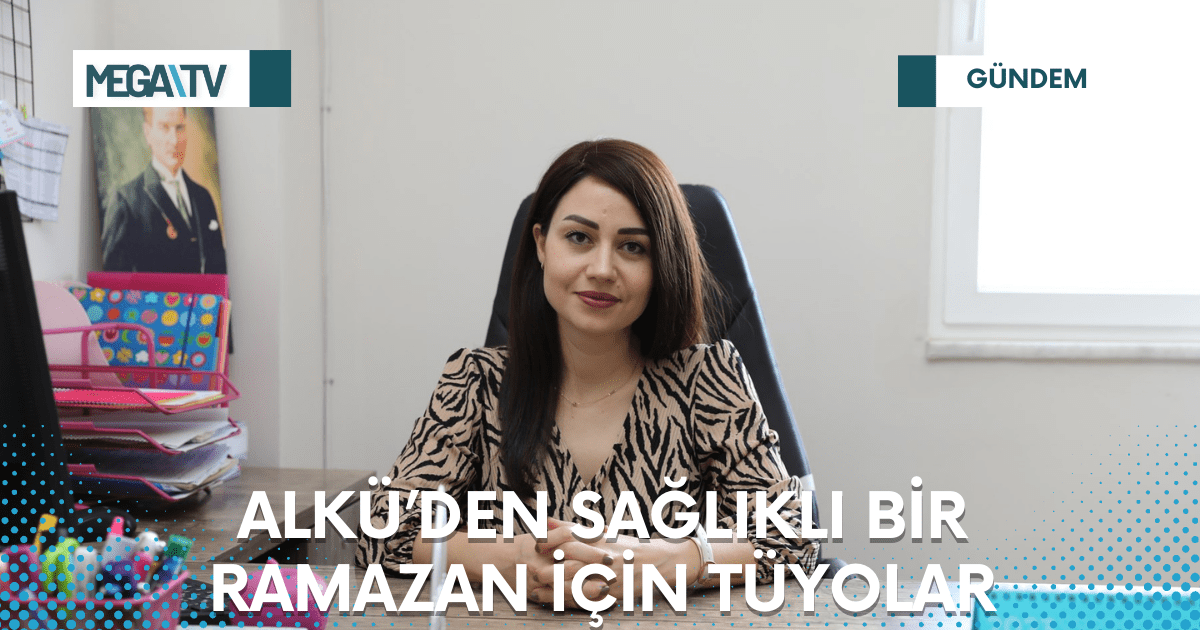 ALKÜ’DEN SAĞLIKLI BİR RAMAZAN İÇİN TÜYOLAR
