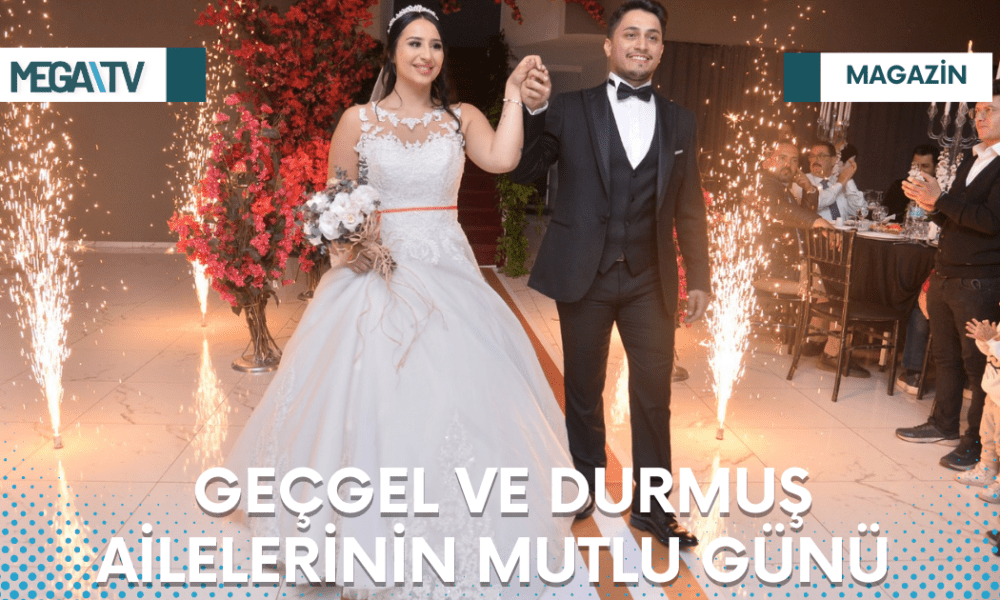 GEÇGEL VE DURMUŞ AİLELERİNİN MUTLU GÜNÜ - Mega TV Web Haber Şablon - 2023-03-23T104242.263