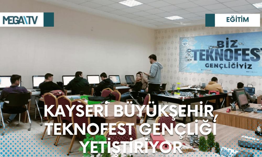 KAYSERİ BÜYÜKŞEHİR, TEKNOFEST GENÇLİĞİ YETİŞTİRİYOR - Mega TV Web Haber Şablon - 2023-03-23T110931.732