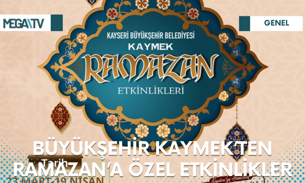 BÜYÜKŞEHİR KAYMEK’TEN RAMAZAN’A ÖZEL ETKİNLİKLER - Mega TV Web Haber Şablon - 2023-03-23T121904.612