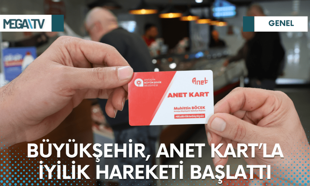 BÜYÜKŞEHİR, ANET KART’LA İYİLİK HAREKETİ BAŞLATTI - Mega TV Web Haber Şablon - 2023-03-23T122636.756