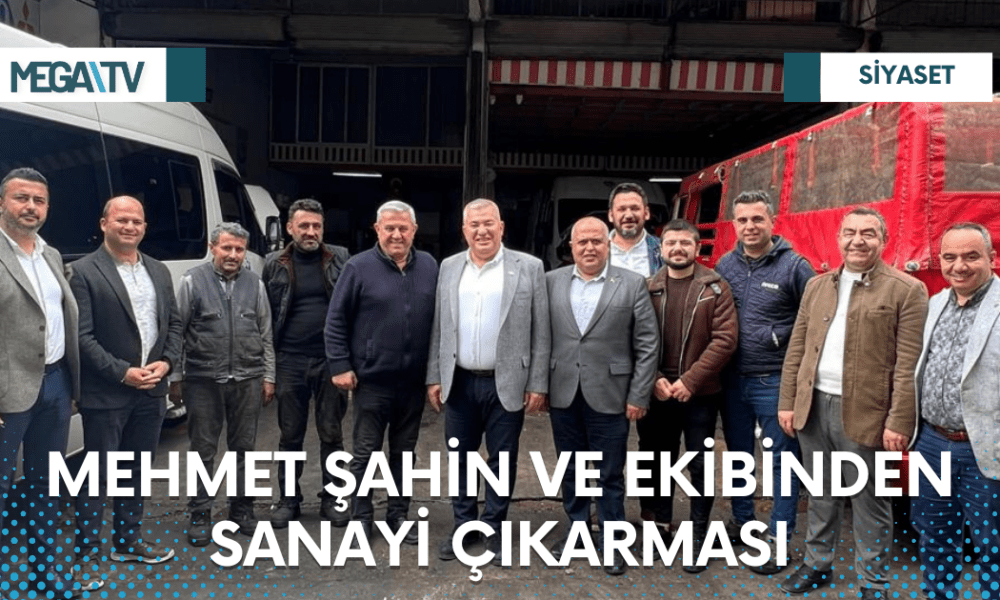 MEHMET ŞAHİN VE EKİBİNDEN SANAYİ ÇIKARMASI - Mega TV Web Haber Şablon - 2023-03-23T141052.607