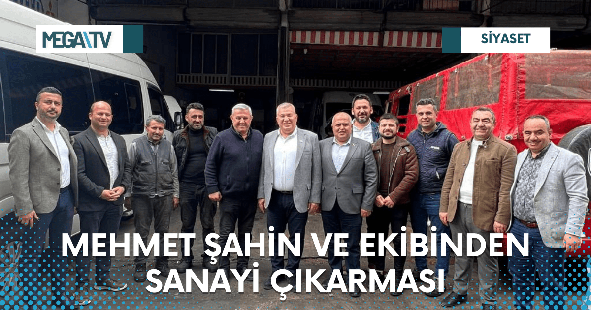MEHMET ŞAHİN VE EKİBİNDEN SANAYİ ÇIKARMASI