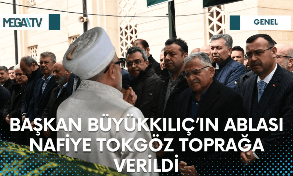 BAŞKAN BÜYÜKKILIÇ’IN ABLASI NAFİYE TOKGÖZ TOPRAĞA VERİLDİ - Mega TV Web Haber Şablon - 2023-03-23T180422.820