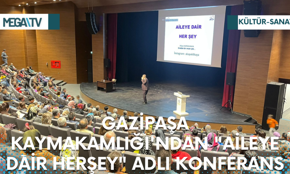 GAZİPAŞA KAYMAKAMLIĞI'NDAN "AİLEYE DAİR HERŞEY" ADLI KONFERANS - Mega TV Web Haber Şablon - 2023-03-24T102128.058