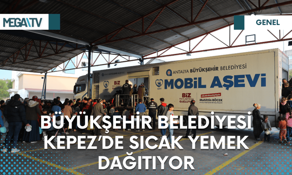 BÜYÜKŞEHİR BELEDİYESİ KEPEZ’DE SICAK YEMEK DAĞITIYOR - Mega TV Web Haber Şablon - 2023-03-24T110404.034