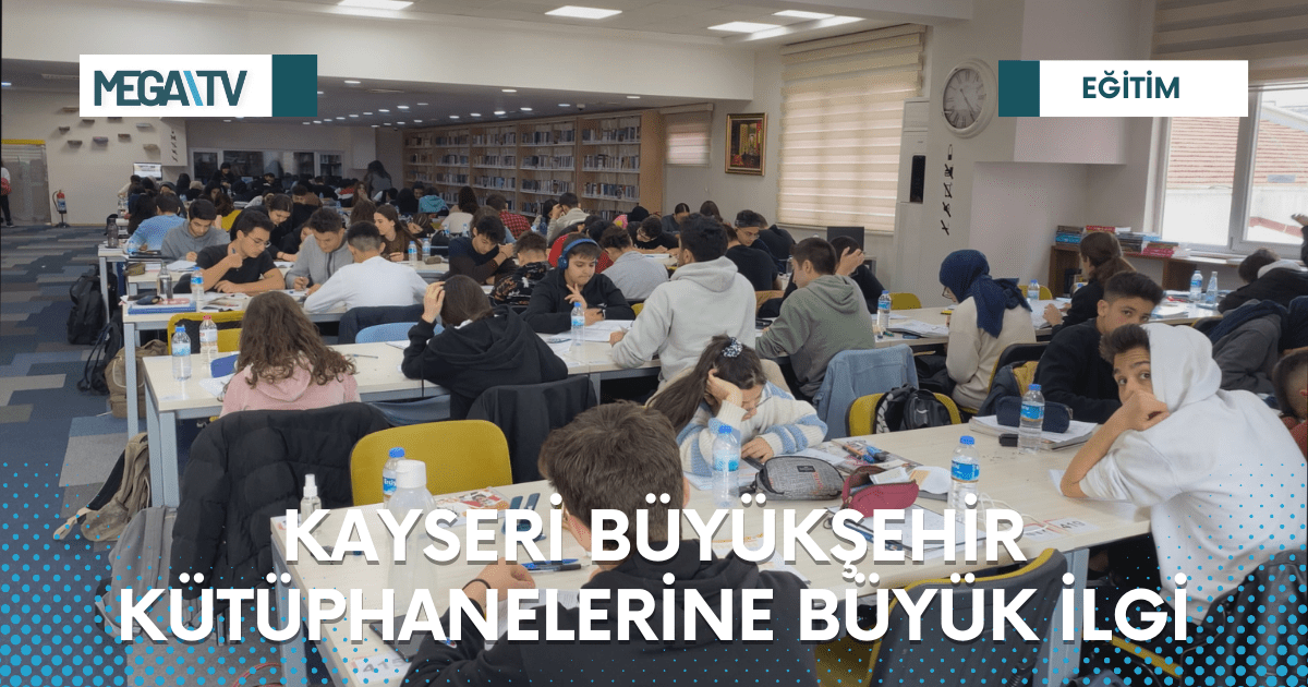 KAYSERİ BÜYÜKŞEHİR KÜTÜPHANELERİNE BÜYÜK İLGİ