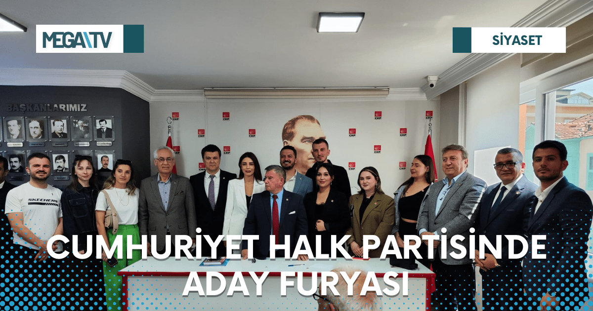 CUMHURİYET HALK PARTİSİN`DE ADAY FURYASI