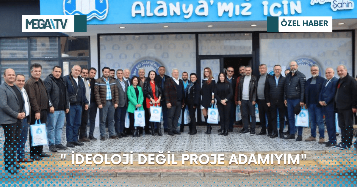 “İDEOLOJİ DEĞİL PROJE ADAMIYIM”