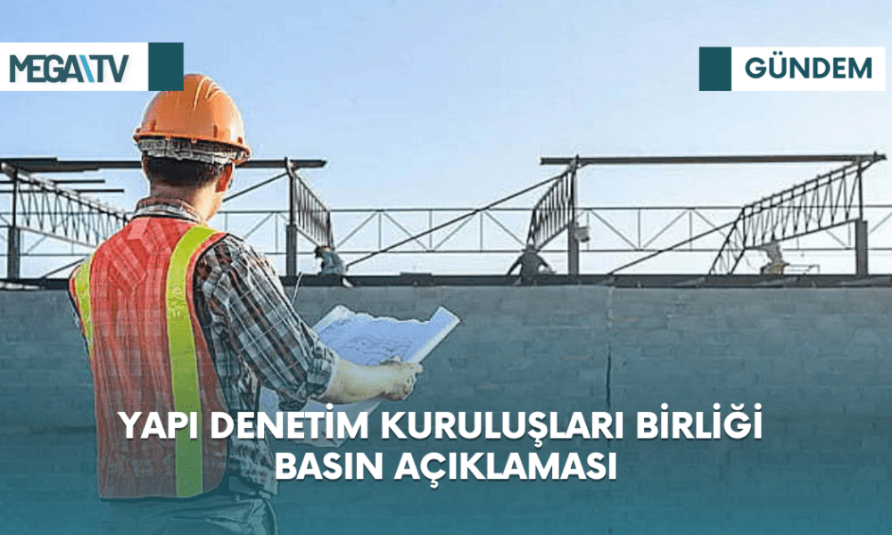 YAPI DENETİM KURULUŞLARI BİRLİĞİ BASIN AÇIKLAMASI - Mega TV Web Haber Şablon (26)