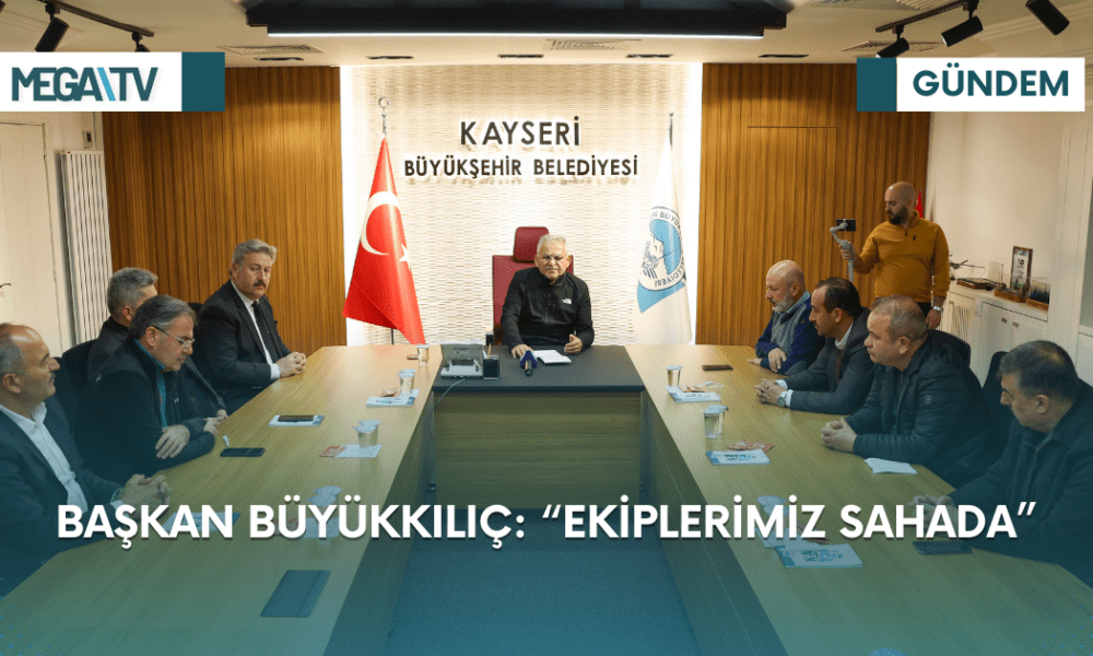 BAŞKAN BÜYÜKKILIÇ: “EKİPLERİMİZ SAHADA” - Mega TV Web Haber Şablon (27)