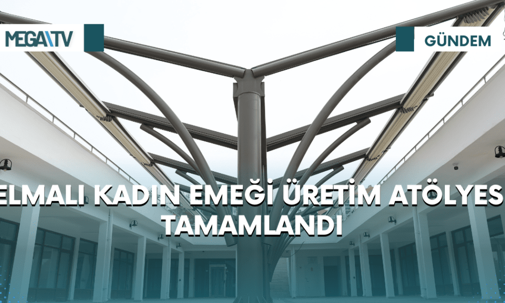 ELMALI KADIN EMEĞİ ÜRETİM ATÖLYESİ TAMAMLANDI - Mega TV Web Haber Şablon