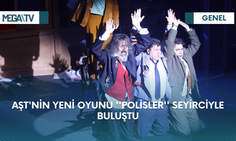 AŞT'NİN YENİ OYUNU ''POLİSLER'' SEYİRCİYLE BULUŞTU - Mega TV Web Haber Şablon (30)