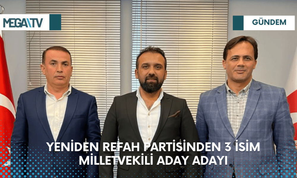 YENİDEN REFAH PARTİSİNDEN 3 İSİM MİLLETVEKİLİ ADAY ADAYI - Mega TV Web Haber Şablon (34)