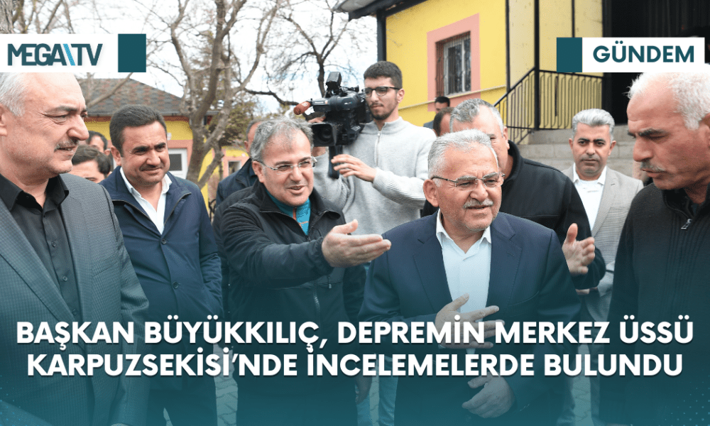 BAŞKAN BÜYÜKKILIÇ, DEPREMİN MERKEZ ÜSSÜ KARPUZSEKİSİ’NDE İNCELEMELERDE BULUNDU - Mega TV Web Haber Şablon (36)
