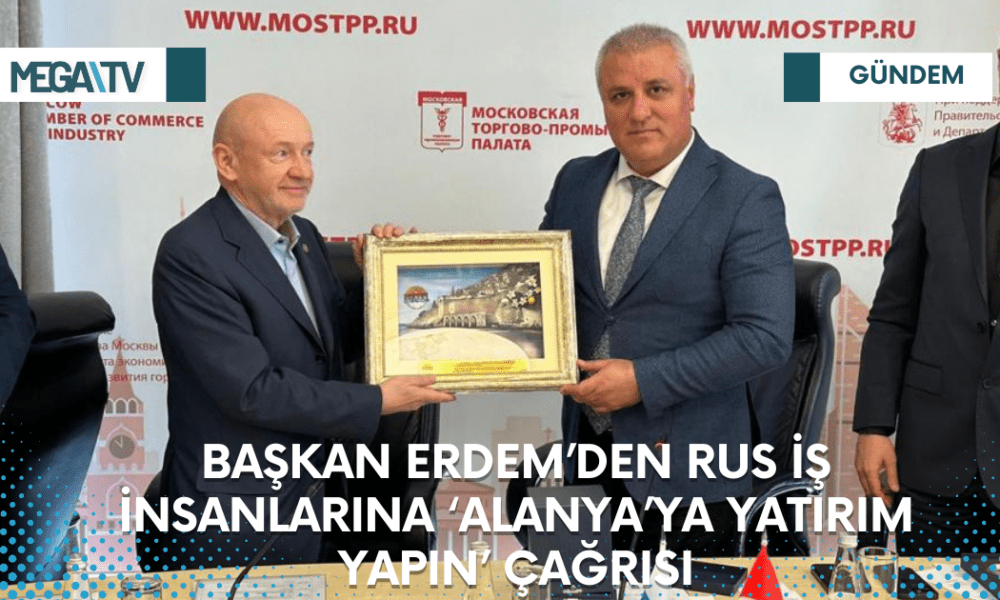 BAŞKAN ERDEM’DEN RUS İŞ İNSANLARINA ‘ALANYA’YA YATIRIM YAPIN’ ÇAĞRISI - Mega TV Web Haber Şablon (37)