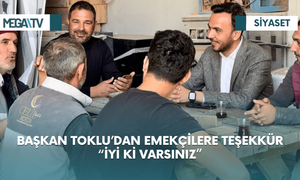 BAŞKAN TOKLU’DAN EMEKÇİLERE TEŞEKKÜR “İYİ Kİ VARSINIZ” - Mega TV Web Haber Şablon (37)