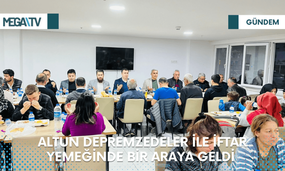 ALTUN, DEPREMZEDELER İLE İFTAR YEMEĞİNDE BİR ARAYA GELDİ - Mega TV Web Haber Şablon (37)
