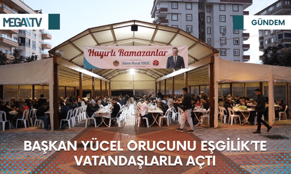 BAŞKAN YÜCEL ORUCUNU EŞGİLİK’TE VATANDAŞLARLA AÇTI - Mega TV Web Haber Şablon (38)