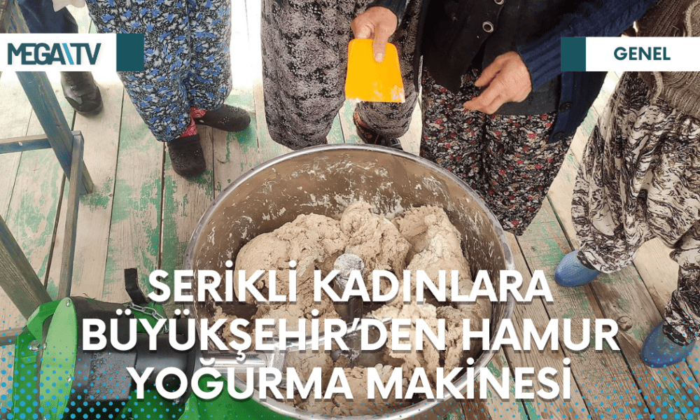 SERİKLİ KADINLARA BÜYÜKŞEHİR’DEN HAMUR YOĞURMA MAKİNESİ - Mega TV Web Haber Şablon