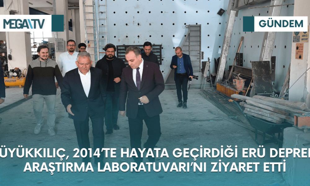 BÜYÜKKILIÇ, 2014’TE HAYATA GEÇİRDİĞİ ERÜ DEPREM ARAŞTIRMA LABORATUVARI’NI ZİYARET ETTİ - Mega TV Web Haber Şablon (41)