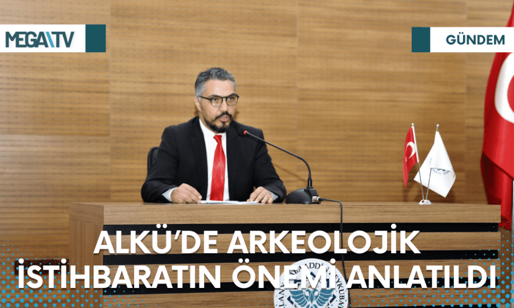 ALKÜ’DE ARKEOLOJİK İSTİHBARATIN ÖNEMİ ANLATILDI - Mega TV Web Haber Şablon (42)