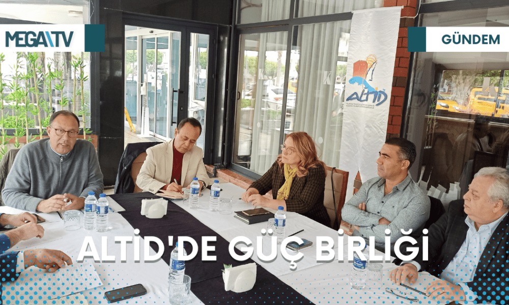 ALTİD'DE GÜÇ BİRLİĞİ - Mega TV Web Haber Şablon (44)