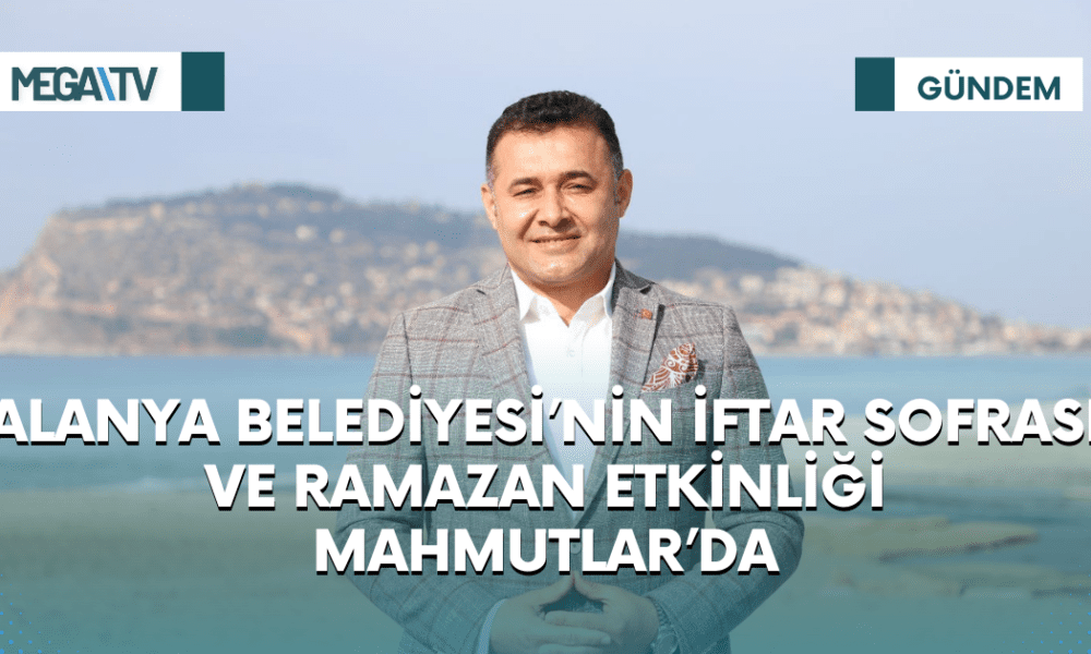 ALANYA BELEDİYESİ’NİN İFTAR SOFRASI VE RAMAZAN ETKİNLİĞİ MAHMUTLAR’DA - Mega TV Web Haber Şablon (46)