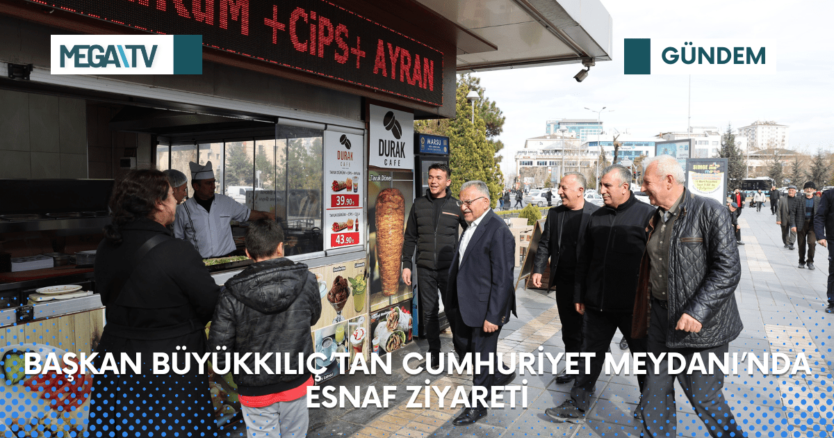 BAŞKAN BÜYÜKKILIÇ’TAN CUMHURİYET MEYDANI’NDA ESNAF ZİYARETİ