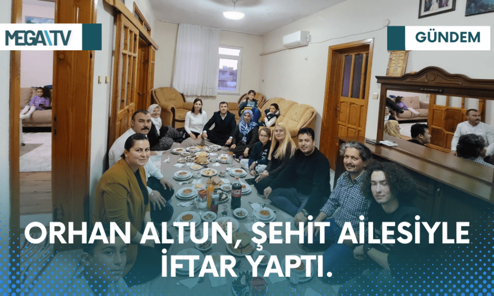 ORHAN ALTUN ŞEHİT AİLESİ İLE İFTAR YAPTI - Mega TV Web Haber Şablon (50)