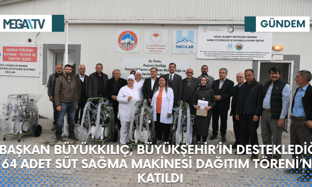 BAŞKAN BÜYÜKKILIÇ, BÜYÜKŞEHİR’İN DESTEKLEDİĞİ 64 ADET SÜT SAĞMA MAKİNESİ DAĞITIM TÖRENİ’NE KATILDI - Mega TV Web Haber Şablon (54)