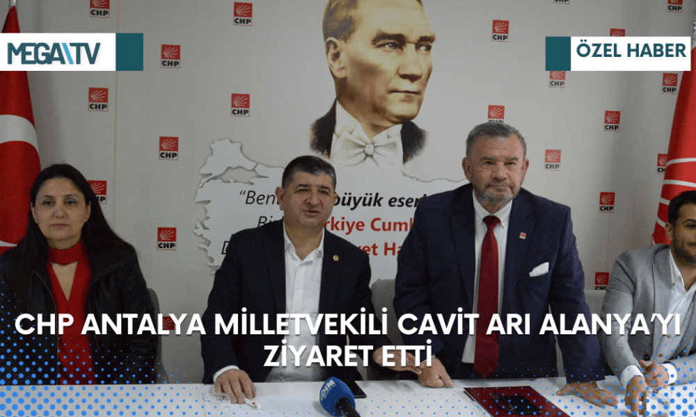 CHP ANTALYA MİLLETVEKİLİ CAVİT ARI ALANYA’YI ZİYARET ETTİ - Mega TV Web Haber Şablon (58)