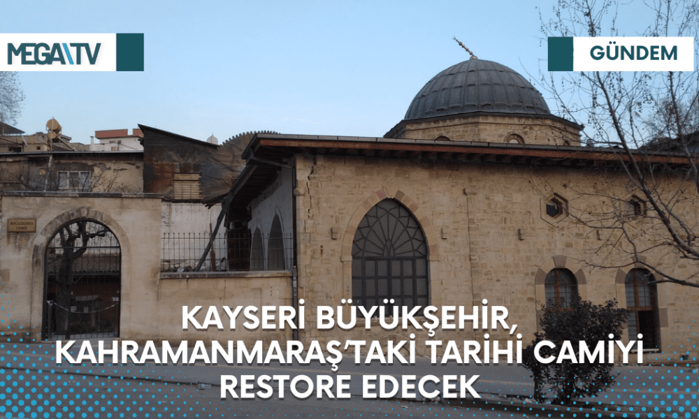KAYSERİ BÜYÜKŞEHİR, KAHRAMANMARAŞ’TAKİ TARİHİ CAMİYİ RESTORE EDECEK - Mega TV Web Haber Şablon (6)