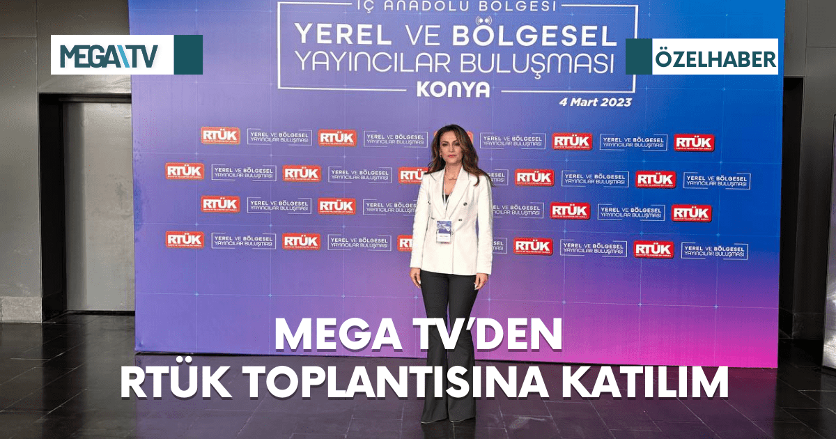 MEGA TV’DEN RTÜK TOPLANTISINA KATILIM
