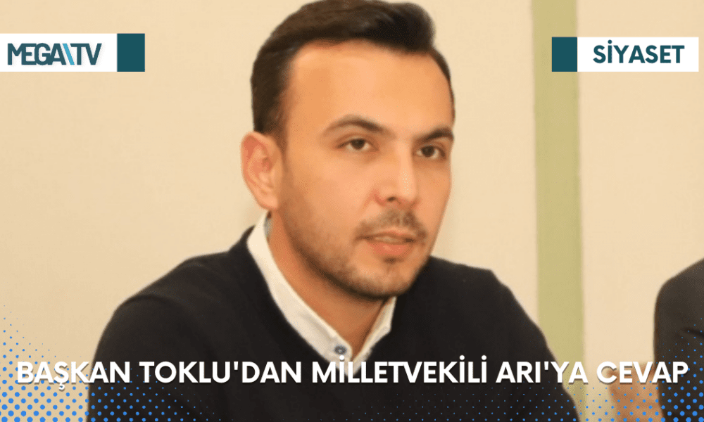 BAŞKAN TOKLU'DAN MİLLETVEKİLİ ARI'YA CEVAP - Mega TV Web Haber Şablon (60)